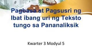 Pagbasa at Pagsusri ng
Ibat ibang uri ng Teksto
tungo sa Pananaliksik
Kwarter 3 Modyul 5
 