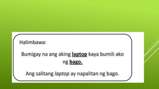 2. Substitusyon- paggamit ng ibang salitang ipinapalit sa halip
na muling ulitin ang salita.
 
