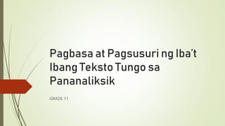 Pagbasa at Pagsusuri ng Iba’t
Ibang Teksto Tungo sa
Pananaliksik
GRADE 11
 