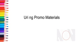Uri ng Promo Materials
 