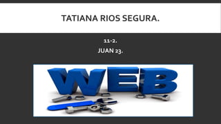 TATIANA RIOS SEGURA.
11-2.
JUAN 23.
 