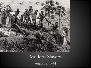 Modern Slavery August 8, 1444 