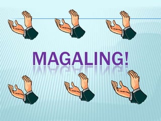 MAGALING!
 