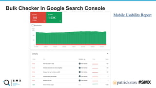 @SPEAKERNA@patrickstox #SMX
Bulk Checker In Google Search Console
Mobile Usability Report
 