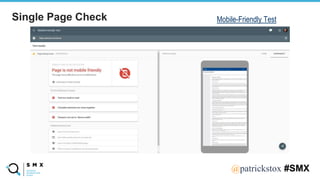 @SPEAKERNA@patrickstox #SMX
Mobile-Friendly Test
Single Page Check
 