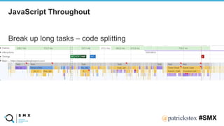 @SPEAKERNA@patrickstox #SMX
Break up long tasks – code splitting
JavaScript Throughout
 