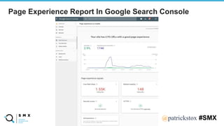 @SPEAKERNA@patrickstox #SMX
Page Experience Report In Google Search Console
 