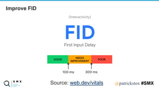 @SPEAKERNA@patrickstox #SMX
Improve FID
Source: web.dev/vitals
 