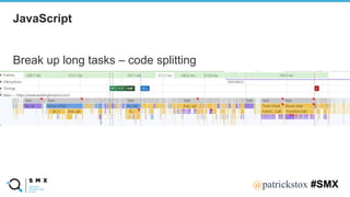 @SPEAKERNA@patrickstox #SMX
Break up long tasks – code splitting
JavaScript
 