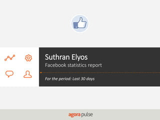 Suthran Elyos
Facebook statistics report
For the period: Last 30 days
 