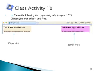 (a)  Create the following web page using <div> tags and CSS.  Choose your own colours and fonts  300px wide 300px wide 