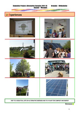 Comenius Project: Alternative Energies 2011-13
Cesena – Mazamet

Granada – Hildesheim -

[2] Experiences

VISIT TO A DIDACTICAL SITE ON ALTERNATIVE ENERGIES AND TO A PLANT FOR COMPOST AND ENERGY

Biomasses █
9

 