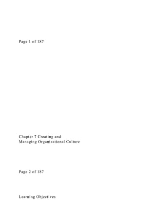 Page 1 of 187
Chapter 7 Creating and
Managing Organizational Culture
Page 2 of 187
Learning Objectives
 