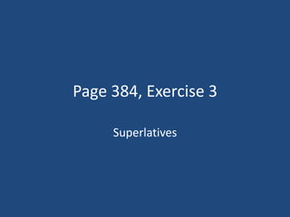 Page 384, Exercise 3

     Superlatives
 