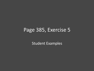 Page 385, Exercise 5

   Student Examples
 