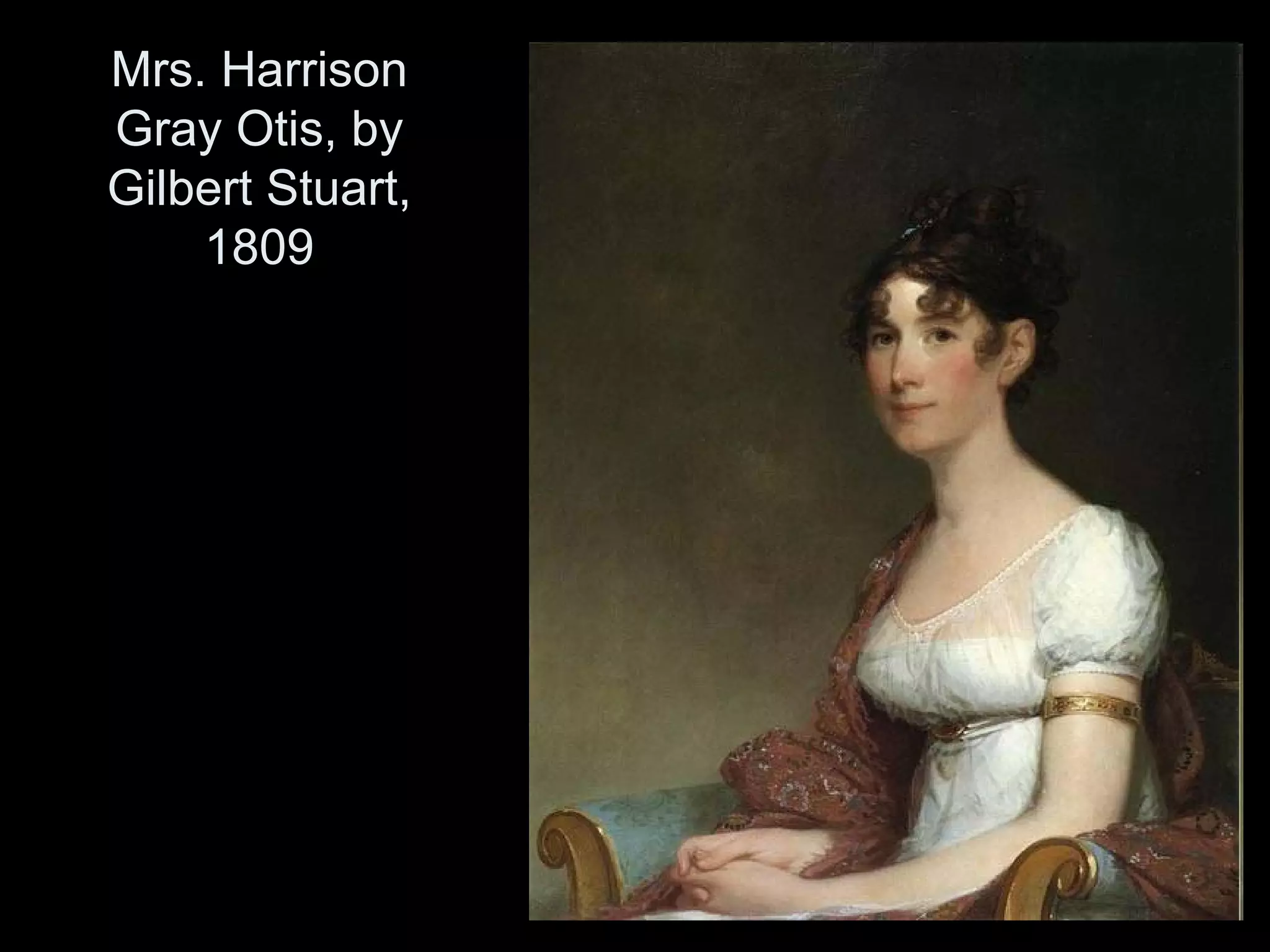 Mrs. Harrison
Gray Otis, by
Gilbert Stuart,
    1809
 