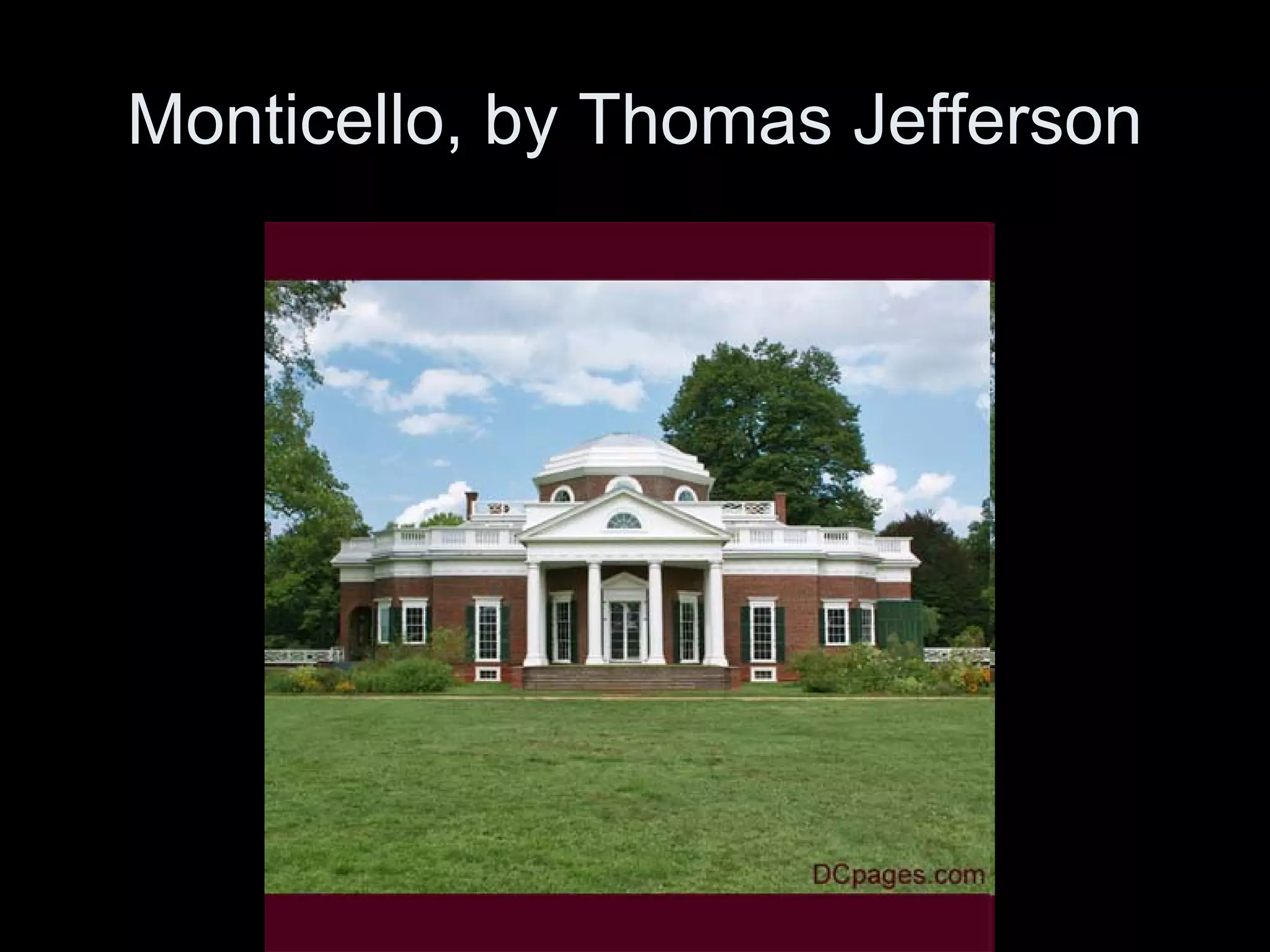 Monticello, by Thomas Jefferson
 