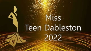 Miss
Teen Dableston
2022
 
