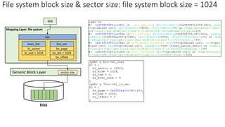 File system block size & sector size: file system block size = 1024
4KB
Disk
Mapping Layer: file system
Generic Block Layer sector size
bi_size = 1024
bvec_iter
bi_sector
bv_len = 1024
bio_vec
bv_page
bv_offset
bio
 
