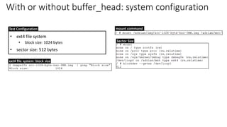 • ext4 file system
• block size: 1024 bytes
• sector size: 512 bytes
Test Configuration
Sector Size
ext4 file system: block size
mount command
With or without buffer_head: system configuration
 