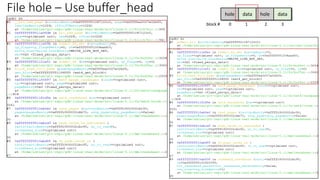 File hole – Use buffer_head hole data hole data
block # 0 1 2 3
 