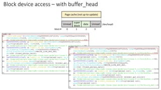 Block device access – with buffer_head
Unread
super
block
data
block # 0 1 2 3
Unread /dev/loop0
Page cache (not up-to-update)
 