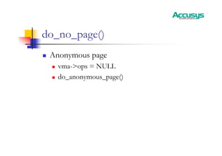 do_no_page()
„ Anonymous page
„ vma->ops = NULL
„ do_anonymous_page()
 