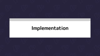 Implementation
 