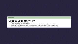ENHANCEMENT
Drag & Drop UX/A11y
Page creation button added

Drag & Drop not removed, provides context to Page Creation Wizard
 