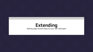 Extending

Adding page wizard steps to your own doktypes
 