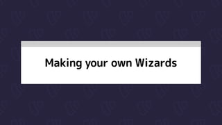 Making your own Wizards
 