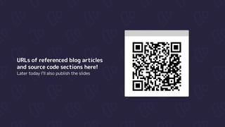 URLs of referenced blog articles

and source code sections here!

Later today I’ll also publish the slides
 