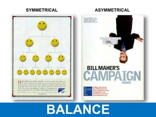 SYMMETRICAL ASYMMETRICAL
BALANCE
 