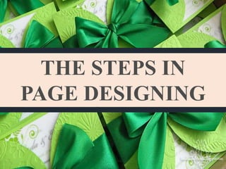 THE STEPS IN
PAGE DESIGNING
 