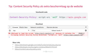 Tip: Content Security Policy als extra beschermlaag op de website
Voorbeeld code
Resultaat
Meer info
• https://developers....