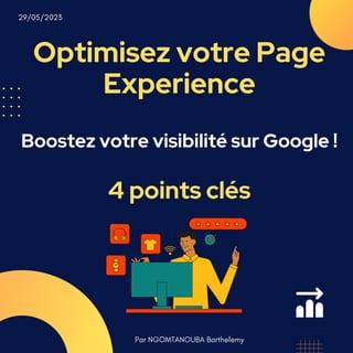 Optimisez votre Page
Experience
Boostez votre visibilité sur Google !
4 points clés
Par NGOMTANOUBA Barthelemy
29/05/2023
 