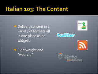 <ul><li>Delivers content in a variety of formats all in one place using widgets </li></ul><ul><li>Lightweight and “web 2.0...