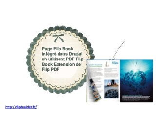 Page Flip Book intégrédansDrupal 
en utilisantPDF Flip Book Extension de Flip PDF 
http://flipbuilder.fr/  