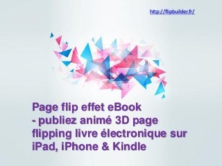 Page flip effeteBook 
-publiezanimé3D page flipping livreélectroniquesuriPad, iPhone& Kindle 
http://flipbuilder.fr/  