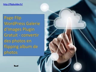 http://flipbuilder.fr/ 
Page Flip WordPressGaleried'ImagesPluginGratuit-convertirdes photos en flipping album de photos  