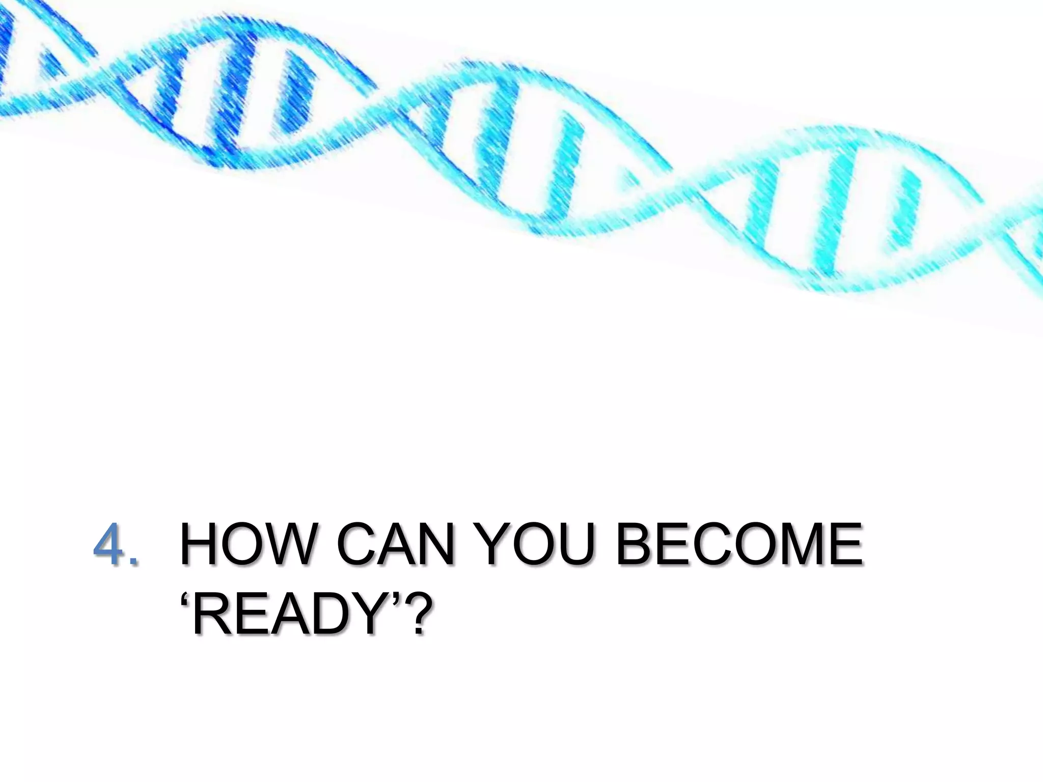 4. HOW CAN YOU BECOME
   „READY‟?
 