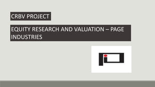 CRBV PROJECT
EQUITY RESEARCH AND VALUATION – PAGE
INDUSTRIES
 