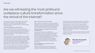 Talent Trends 2023 | India | The Invisible Revolution
Nicolas Dumoulin
Senior Managing Director,
India and Thailand
PageGroup
I am pleased to present the latest insights into the latest
talent trends in this report. The research provides an
overview of current trends and developments in the
employment market, highlighting the most critical headlines
in the talent market.
The technology industry continues to grow
While the tech industry faces challenges, hiring trends
remain strong, and the future looks bright. Increasing reliance
on remote work, digital transformation initiatives, adopting
emerging technologies like artificial intelligence (AI) and
the Internet of Things (IoT), and the need for cyber security
measures drive growth.
Technology has become a critical business driver due to the
increasing demand for digital transformation and innovation
in all industries. The need for tech talent will remain strong as
technology continues disrupting traditional business models.
We see the technology employment ecosystem gaining
momentum with India’s GCCs (Global Capability Centres)
exceeding 1,200, Indian startups receiving 3Bn$ in funding in
the first quarter of 2023, and an increase in CTO hiring.
There is a growing demand for data science, cybersecurity,
and cloud computing professionals. Those with the relevant
skills and experience have an excellent opportunity to
advance their careers in this high-growth industry.
Are we witnessing the most profound
workplace culture transformation since
the arrival of the Internet?
Salary continues to be the top motivator
Salary remains the most important reason for people to
change jobs, so a competitive compensation package is
essential for attracting and retaining top talent. Providing
attractive salaries and benefits is vital for employers to
remain competitive and meet employee expectations.
Employers face talent challenges from remote work
and globalisation
In the age of remote work and globalisation,
professionals are now free of geographical boundaries
and seek global career opportunities outside India.
Indians are increasingly in leadership roles worldwide
due to India’s export of leadership talent. The collateral
effect is a smaller leadership talent pool in the
country. And as a result, employers face challenges
and opportunities to adapt to changing employee
preferences, and must find ways to attract and retain
diverse talent.
Contract professionals help meet short-term
business objectives
Employers can benefit from interim managers and
contract professionals filling critical skill gaps and
meeting short-term business objectives. Fixed-term
contracts offer professionals greater flexibility and autonomy
while offering exposure to different industries and projects.
Company culture is a key focus in driving productivity
Talent development has emerged as an essential part of an
organisation’s retention strategy. Employers should prioritise
employee engagement, training and development to retain
talent, boost productivity, and create a more engaged and
motivated workforce.
Ultimately, this report provides valuable insights into the talent
market to help employers and job seekers navigate this ever-
changing landscape.
3
 