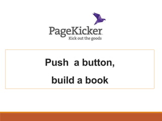 Push a button,
build a book
 