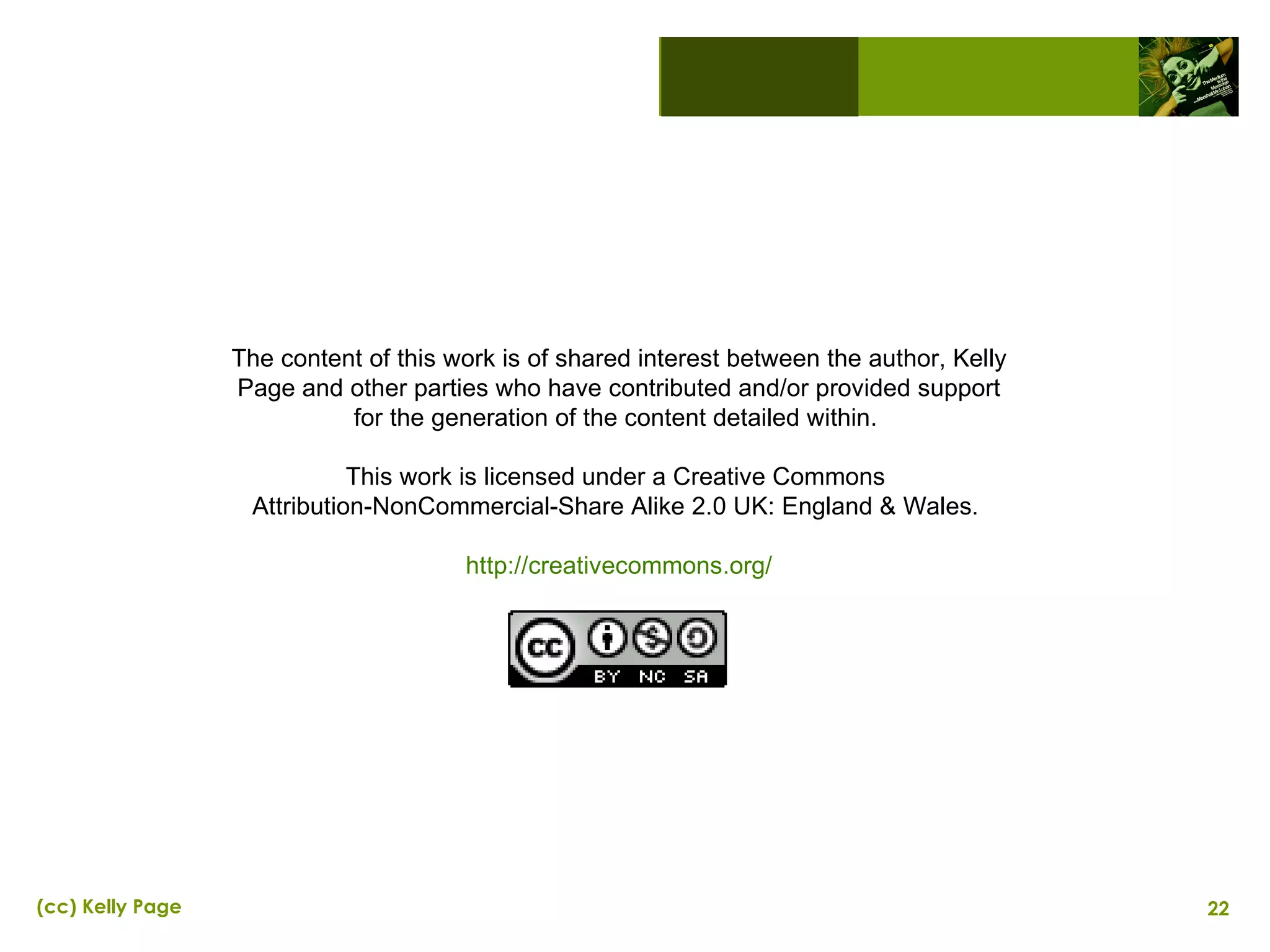 The content of this work is of shared interest between the author, Kelly Page and other parties who have contributed and/or provided support for the generation of the content detailed within.  This work is licensed under a Creative Commons  Attribution-NonCommercial-Share Alike 2.0 UK: England & Wales.  http://creativecommons.org/ Kelly Page (cc) 