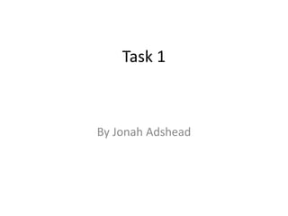 Task 1
By Jonah Adshead
 