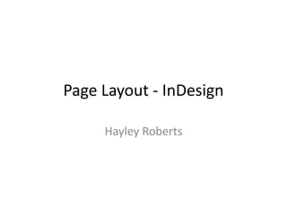 Page Layout - InDesign
Hayley Roberts
 