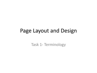 Page Layout and Design
Task 1- Terminology
 