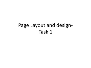 Page Layout and design-
Task 1
 