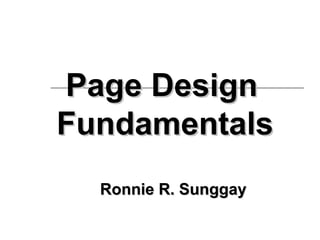 Page Design
Fundamentals
  Ronnie R. Sunggay
 